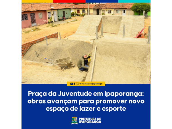 Prefeitura de Ipaporanga destaca avanços nas obras da Praça da Juventude