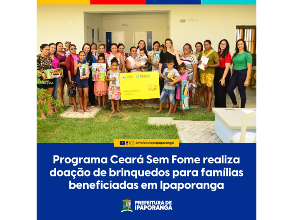 Programa Ceará sem Fome realiza doação de brinquedos a famílias beneficiadas em Ipaporanga