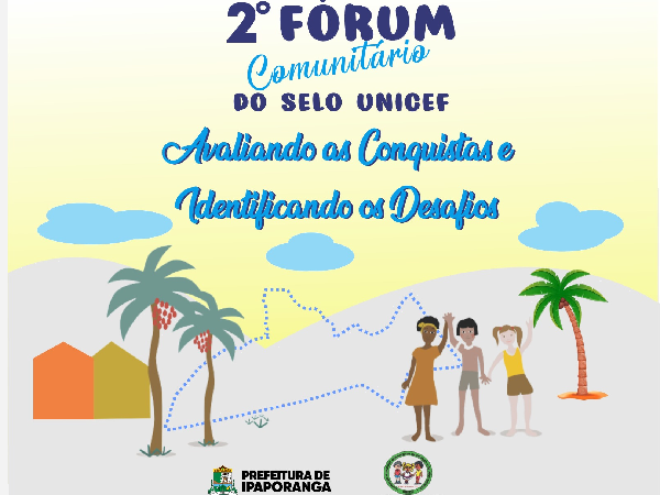 Prefeitura de Ipaporanga realiza 2º Fórum Comunitário do Selo Unicef